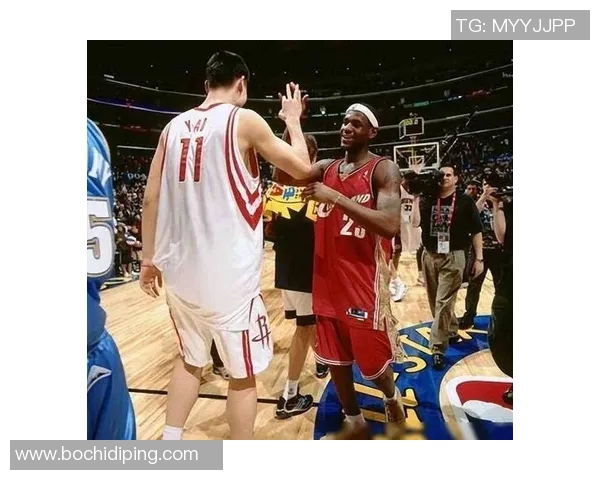 姚明与詹姆斯同场竞技的篮球传奇瞬间与精彩回忆